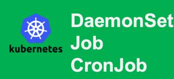 DaemonSet Job và CronJob trong Kubernetes