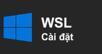 Giới thiệu và cài đặt WSL trên Windows