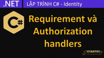 Tạo các Requirement và Authorization handler chứng thực quyền truy cập Authorize trong ASP.NET Core