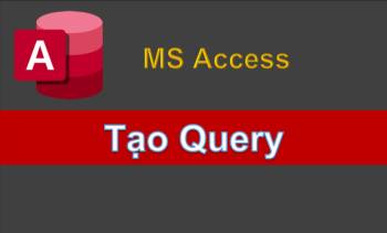 Tạo các  truy vấn  query trong  MS Access