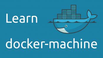 Tạo và quản lý các máy Docker Machine