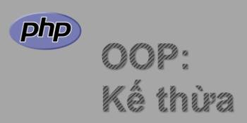 Tính kế thừa trong lập trình OOP với PHP